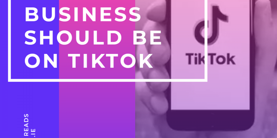 Why your Business should be on TikTok
